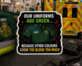 Our Uniforms Are Green... Because Other Colours Show The Blood Too Much Sticker