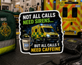 Not All Calls Need Sirens... But All Calls Need Caffeine Sticker